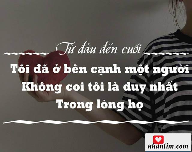 Từ đầu chí cuối, tôi đã ở bên cạnh một người không coi tôi là duy nhất trong lòng họ