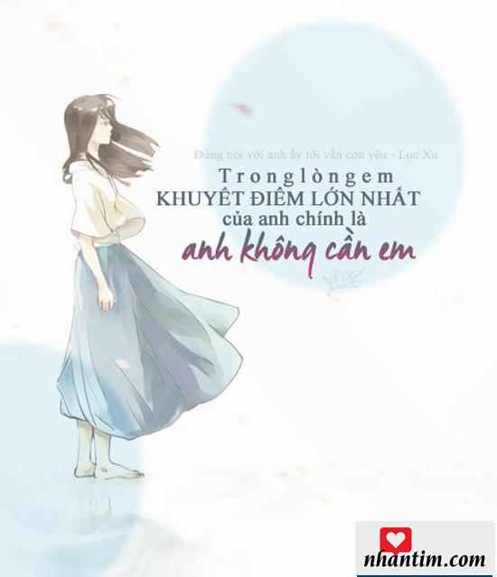 Trong lòng em, khuyết điểm lớn nhất của anh chính là anh không cần em.