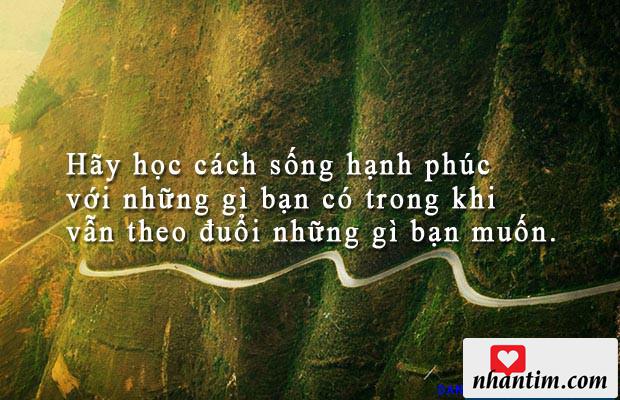 Hãy học cách sống hạnh phúc với những gì bạn có trong khi vẫn theo đuổi những gì bạn muốn.