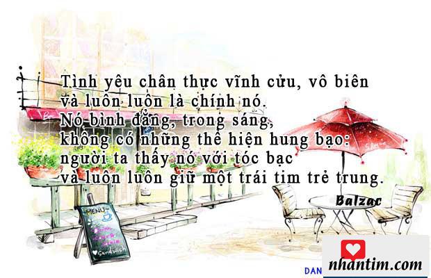 Tình yêu chân thực vĩnh cửu, vô biên và luôn luôn là chính nó. Nó bình đẳng, trong sáng, không có những thể hiện hung bạo: người ta thấy nó với tóc bạc và luôn luôn giữ một trái tim trẻ trung.