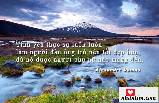 Tình yêu thực sự luôn luôn làm người đàn ông trở nên tốt đẹp hơn, dù nó được người phụ nữ nào mang đến