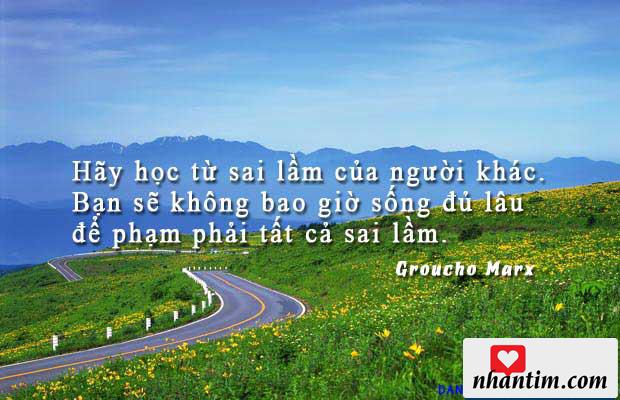 Hãy học từ sai lầm của người khác. Bạn sẽ không bao giờ sống đủ lâu để phạm phải tất cả sai lầm