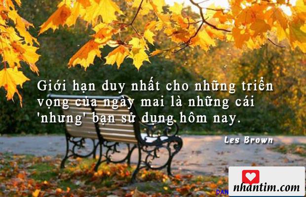 Giới hạn duy nhất cho những triển vọng của ngày mai là những cái ‘nhưng’ bạn sử dụng hôm nay