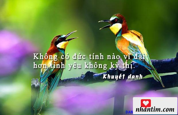 Không có đức tính nào vĩ đại hơn tình yêu không kỳ thị.